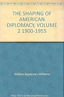 THE SHAPING OF AMERICAN DIPLOMACY, VOLUME 2 1900-1955 B000N27T7C Book Cover