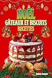 NOËL GÂTEAUX ET BISCUITS RECETTES: Découvrez des recettes de biscuits de noël alsaciens, des gâteaux de noël maison pour débutants et des recettes de noël simples et rapides à réaliser sans stress