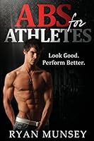 Abs For Athletes: Look Good. Perform Better. 1511736755 Book Cover