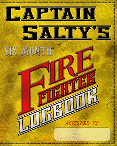Captain Salty's Firefighter Logbook: with hazardous exposure documentation (Captain Salty's Firefighter Support Series)