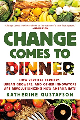 Change Comes to Dinner: How Vertical Farmers, Urban Growers, and