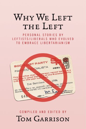 Why We Left the Left: Personal Stories by Leftists/Liberals Who Evolved to Embrace Libertarianism (English Edition)