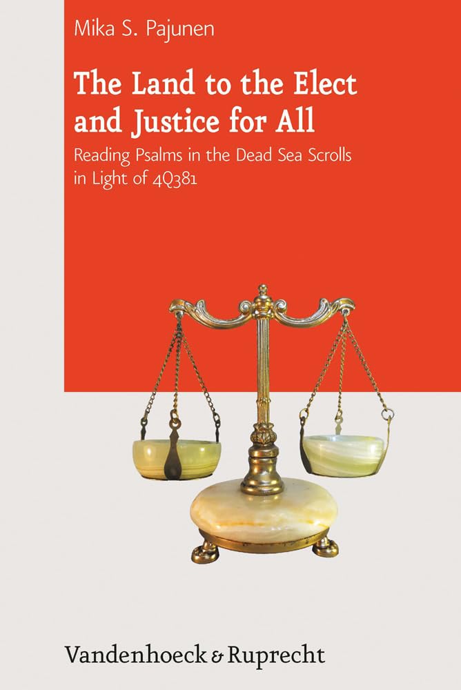 Buy The Land to the Elect and Justice for All: Reading Psalms in the Dead Sea Scrolls in Light of 4Q381: 14 (Journal of Ancient Judaism. Supplements, 14) — BookShops.in