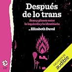 Después de lo trans: Sexo y género entre la izquierda y lo identitario