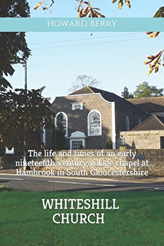 Whiteshill Church: The life and times of an early nineteenth-century village chapel at Hambrook in South Gloucestershire