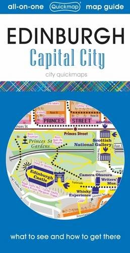 Edinburgh - Capital City : what to see and how to get there map guide: Map Guide of What to See and How to Get There (City Quickmaps)