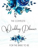The Complete Wedding Planner for the Bride to Be : Wedding Planner Book and Organizer for the Bride - Budget, Timeline, Checklists, Guest List, Table Seating Wedding Attire and More. Wedding Planner J 1707480222 Book Cover