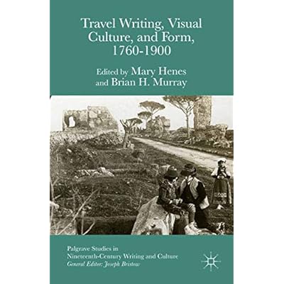 Travel Writing, Visual Culture, and Form, 1760-1900