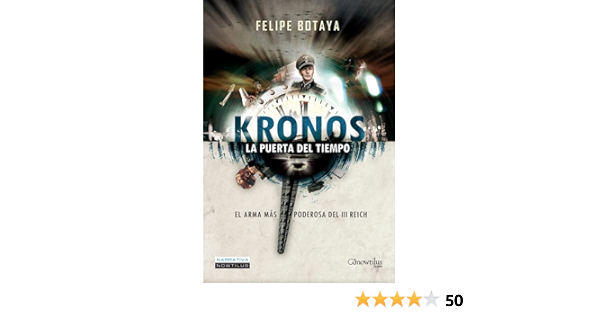 Kronos. La puerta del tiempo: El arma más poderosa del III Reich. (Versión  sin solapas): El Arma Mas Secreta del III Reich (Narrativa) : Botaya, Felipe:  Amazon.es: Libros