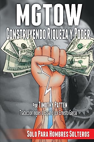 MGTOW Construyendo Riqueza y Poder (Spanish Edition)