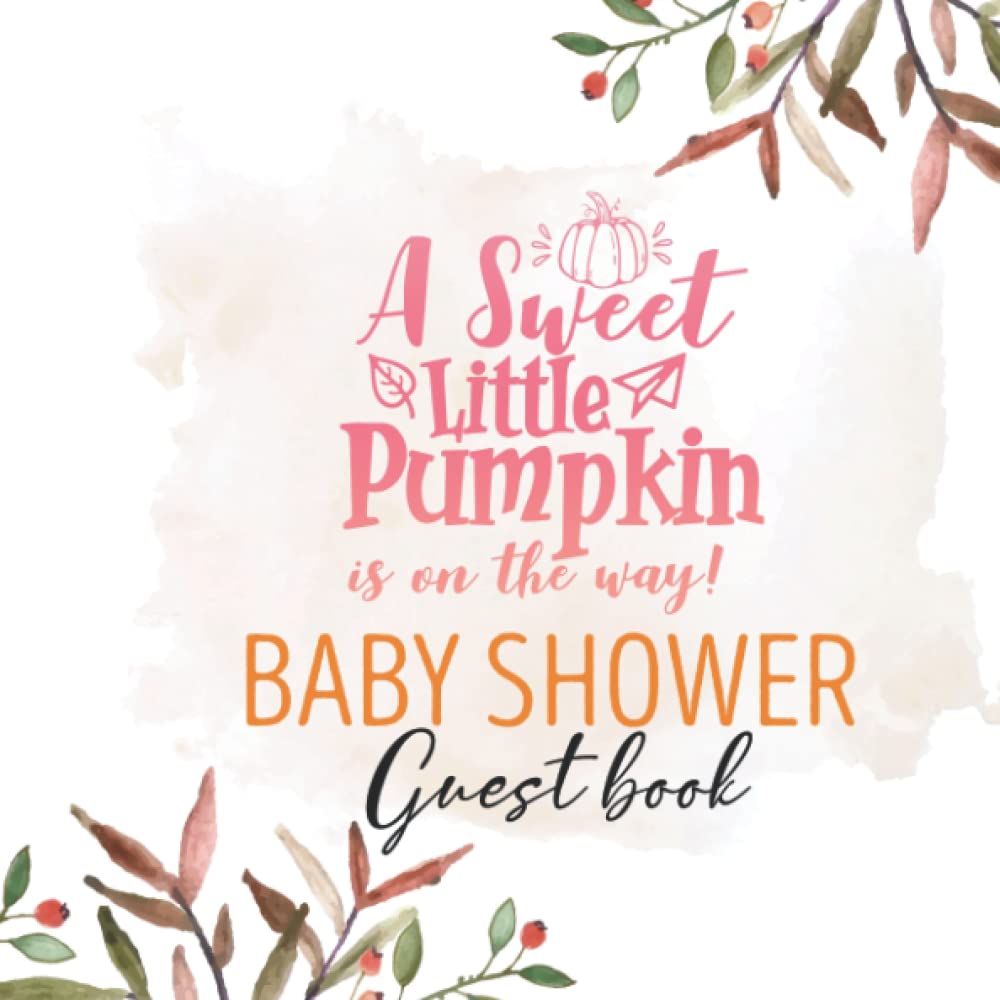 A Sweet Little Pumpkin Is On The Way Halloween Baby Shower Guest Book: Fall Guestbook with Sign in for Guests, Advice for Parents, Wishes for Baby, ... and Memory Pages (BONUS Gift Tracker Log )