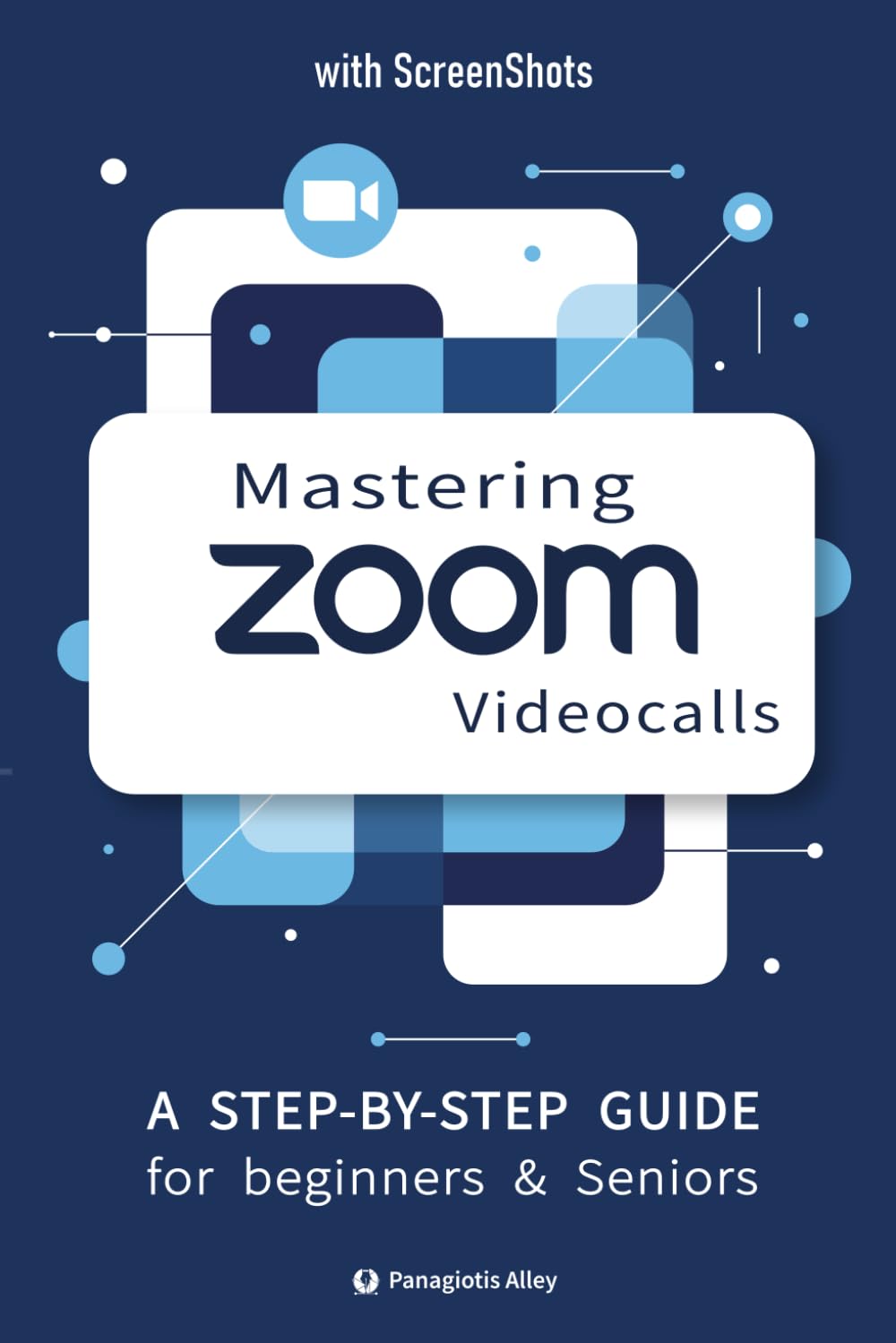 Mastering ZOOM Videocalls: a Step-by-Step Guide for Seniors and Beginners, with pictures / screenshots (Guides for begginers or seniors)
