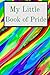 My Little Book of Pride: Rainbow journal/ notebook to be PROUD of. Perfect for school, work, Xmas, valentines, birthday, mothers day, fathers day and every day use GIFT IT TODAY; UNDER £5