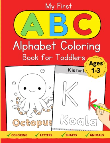 My First Alphabet Coloring Book for Toddlers Ages 1-3: Simple and Fun Activity Workbook for Toddlers | Animals, Letters, and Shapes, Coloring Book for Toddlers and Kids ages 1, 2 & 3