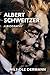 Albert Schweitzer: A Biography