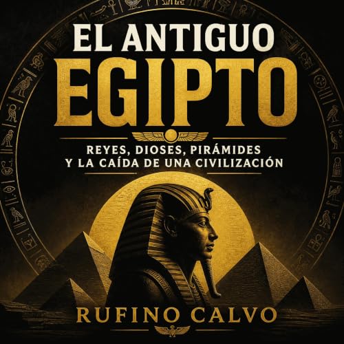 『El antiguo Egipto: Reyes, dioses, pir&aacute;mides y la ca&iacute;da de una civilizaci&oacute;n』のカバーアート