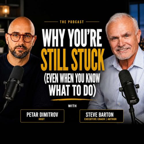The Real Reason You Feel Stuck: Fear, Self-Doubt & Excuses | Steve Barton