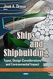 Ships and Shipbuilding: Types, Design Considerations and Environmental Impact (Construction Materials and Engineering: Mechanical Engineering Theory and Applications)