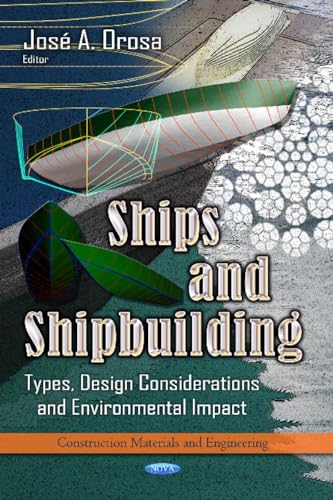 Ships and Shipbuilding: Types, Design Considerations and Environmental Impact (Construction Materials and Engineering: Mechanical Engineering Theory and Applications)