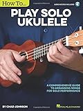 How to Play Solo Ukulele: A Comprehensive Guide to Arranging Songs for Solo Performance