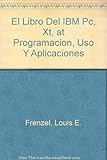  El Libro Del IBM Pc, Xt, at Programacion, Uso Y Aplicaciones