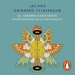 El cerebro consciente (Psicofisiolog&iacute;a de la conciencia 2) Audiobook By Jacobo Grinberg-Zylberbaum cover art