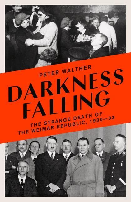 Apollo Darkness Falling: The Strange Death of the Weimar Republic, 1930-33