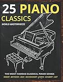  Piano Classics World Masterpieces: Piano Sheet Music Book. The Most Famous Classical Piano Songs. Mozart, Tchaikovsky, Beethoven, Chopin, Schubert, Rachmaninoff, Bach, Liszt, Debussy. Piano Music Book