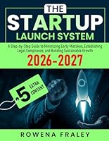 The Startup Launch System: A Step-by-Step Guide to Minimizing Early Mistakes, Establishing Legal Compliance, and Building Sustainable Growth B0G35H8QTK Book Cover