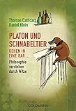 Platon und Schnabeltier gehen in eine Bar...: Philosophie verstehen durch Witze