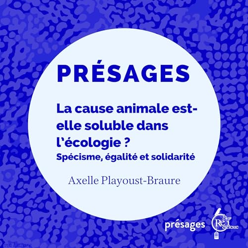 La cause animale est-elle soluble dans l&rsquo;&eacute;cologie ? Axelle Playoust-Braure