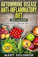 Autoimmune Disease Anti-Inflammatory Diet: Simple Steps To Lifetime Relief 1506154301 Book Cover