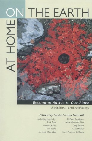 At Home on the Earth: Becoming Native to Our Place : A Multicultural Anthology