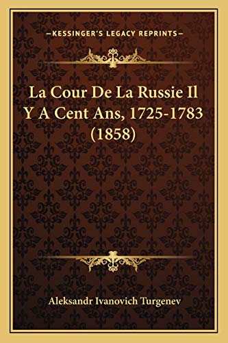 La Cour De La Russie Il Y A Cent Ans, 1725-1783 (1858) (French Edition)