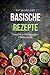 Produktbild Basische Rezepte: Basische Ernährung mit leckeren und gesunden Rezepten gegen Übersäuerung (Viele basische Rezepte, basische Lebensmittel und basisches Frühstück)