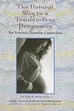 The Natural Way to a Trouble-Free Pregnancy: The Toxemia-Thiamine Connection