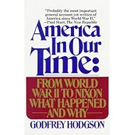 America in Our Time: From World War II to Nixon What Happened and Why