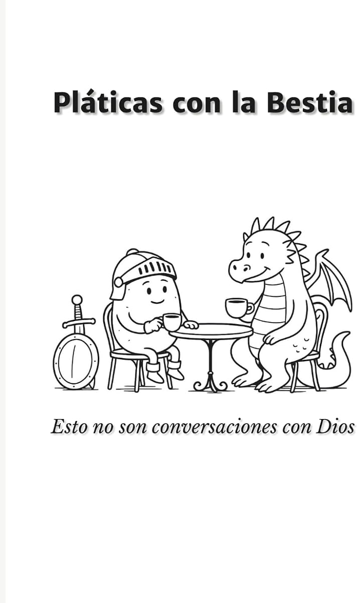Pláticas con la Bestia: Esto no son conversaciones con Dios (Spanish Edition)