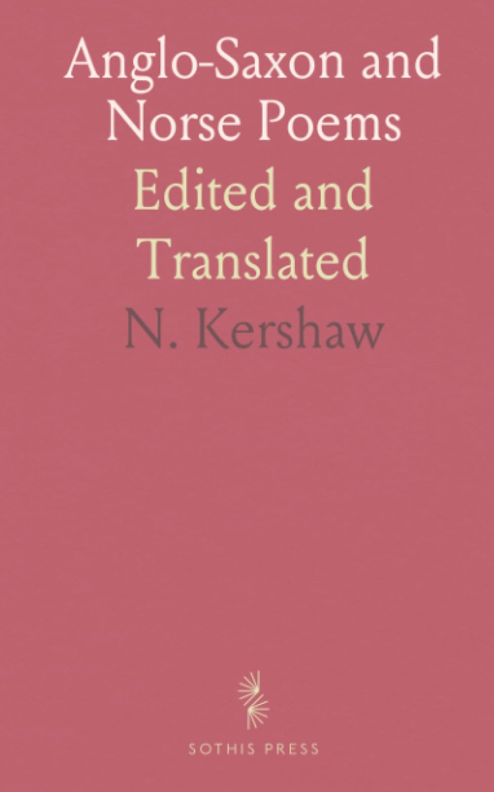 Anglo-Saxon and Norse Poems: Edited and Translated