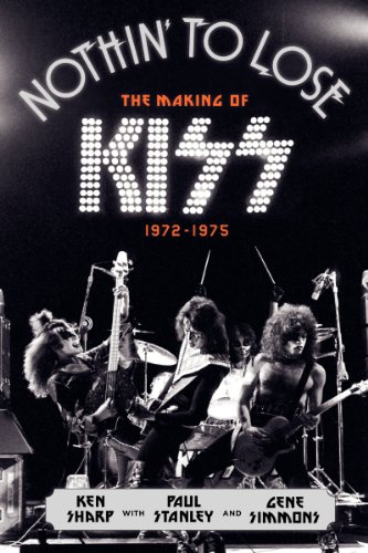 Nothin' to Lose: The Making of KISS (1972-1975) – An Oral History Through Original Interviews About the Music Scene They Changed Forever image 3