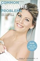 COMMON SKINCARE PROBLEMS: AND INGREDIENTS FOR CURING THEM 109060193X Book Cover