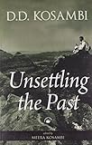 Unsettling the Past: Unknown Aspects and Scholarly Assessments of D.D. Kosambi