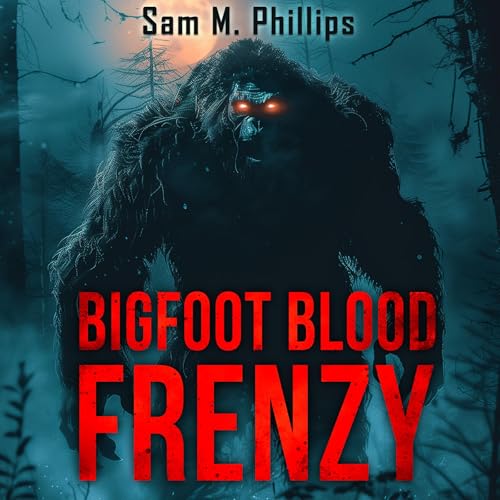 Bigfoot Blood Frenzy by Sam M. Phillips episode artwork
