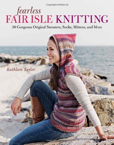 Fearless Fair Isle Knitting by Kathleen Taylor...