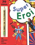 SuperEroi da colorare: Libro da colorare con 70 disegni di SuperEroi | 1 disegno per pagina | Per bambini 5+ e per i fan delle saghe