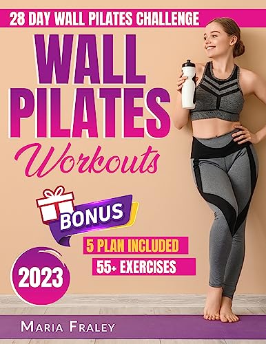 Wall Pilates Workouts: Discover the Secrets and Experience the Magic of Wall Pilates: Sculpt, Strengthen, and Transform Your Body Anywhere, Anytime
