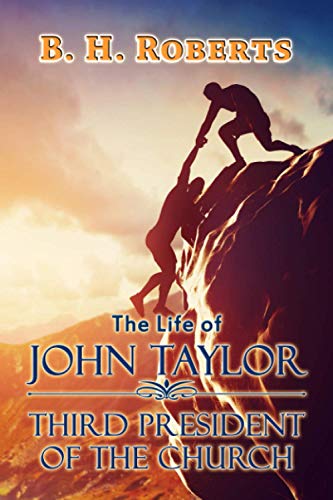 The Life of John Taylor: Third President of the Church