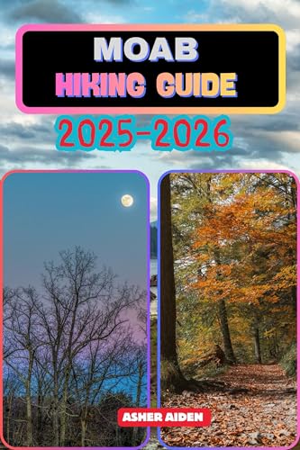 Moab Hiking Guide 2025–2026 (Trailwise: The 2025 Hiking Series Book 26)
