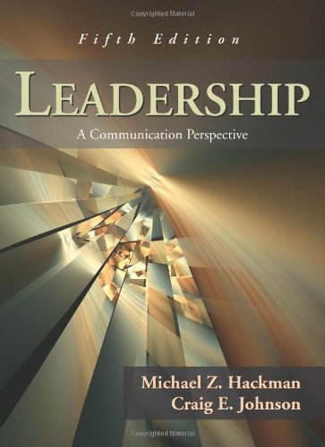 Leadership: A Communication Perspective: Written by Michael Z Hackman, 2009 Edition, (5) Publisher: Waveland Press [Paperback]