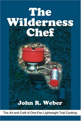 The Wilderness Chef: The Art and Craft of One-Pan Lightweight Trail Cooking